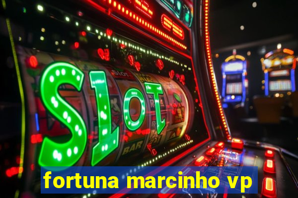 fortuna marcinho vp